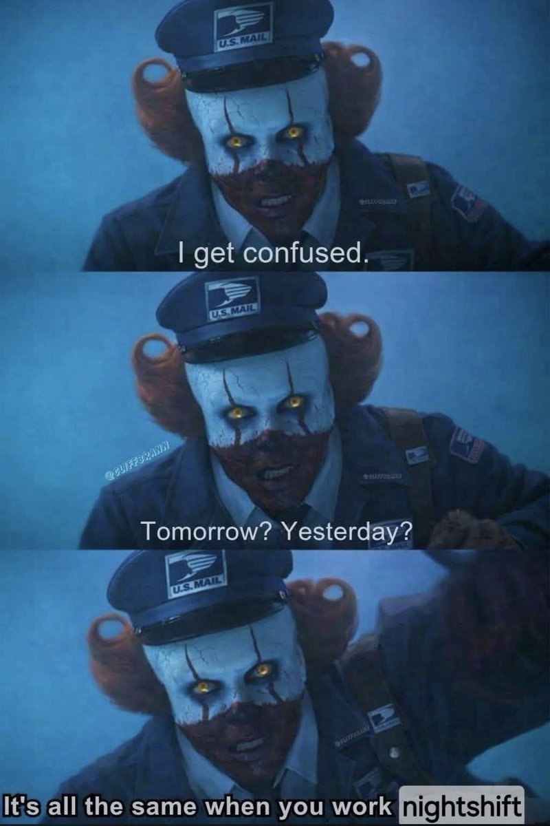 It’s all the same when u work nighshift. 
#ITWelcomeToDerry