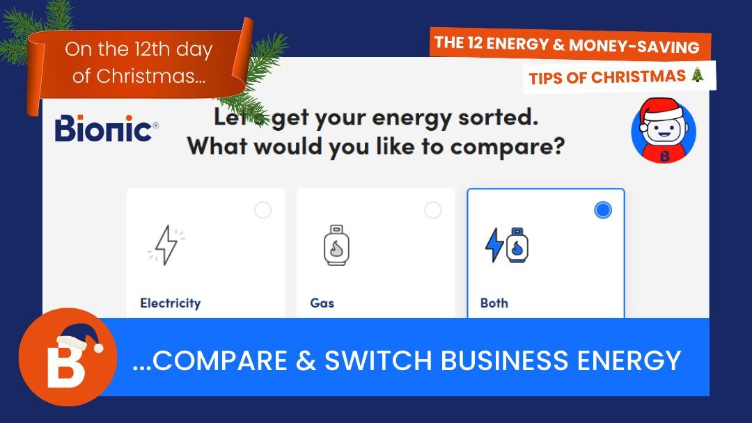 On the 12th day of Christmas…compare and switch business energy 
Even if you’ve been with your supplier for years, you could be on expensive out‑of‑contract rates. Comparing quotes and switching can be a quick way to cut business energy costs going into the new year.