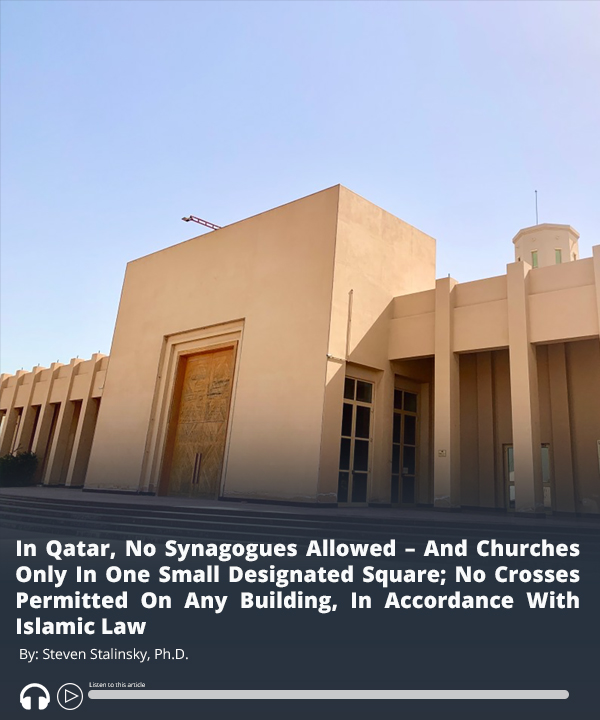 Read analysis by #MEMRI Executive Director <a href="/SteveStalinsky/">Steve Stalinsky PhD</a>: In #Qatar, No #Synagogues Allowed – And #Churches Only In One Small Designated Square; No Crosses Permitted On Any Building, In Accordance With Islamic Law – Report &amp; audio here ow.ly/9mbl50XNInw