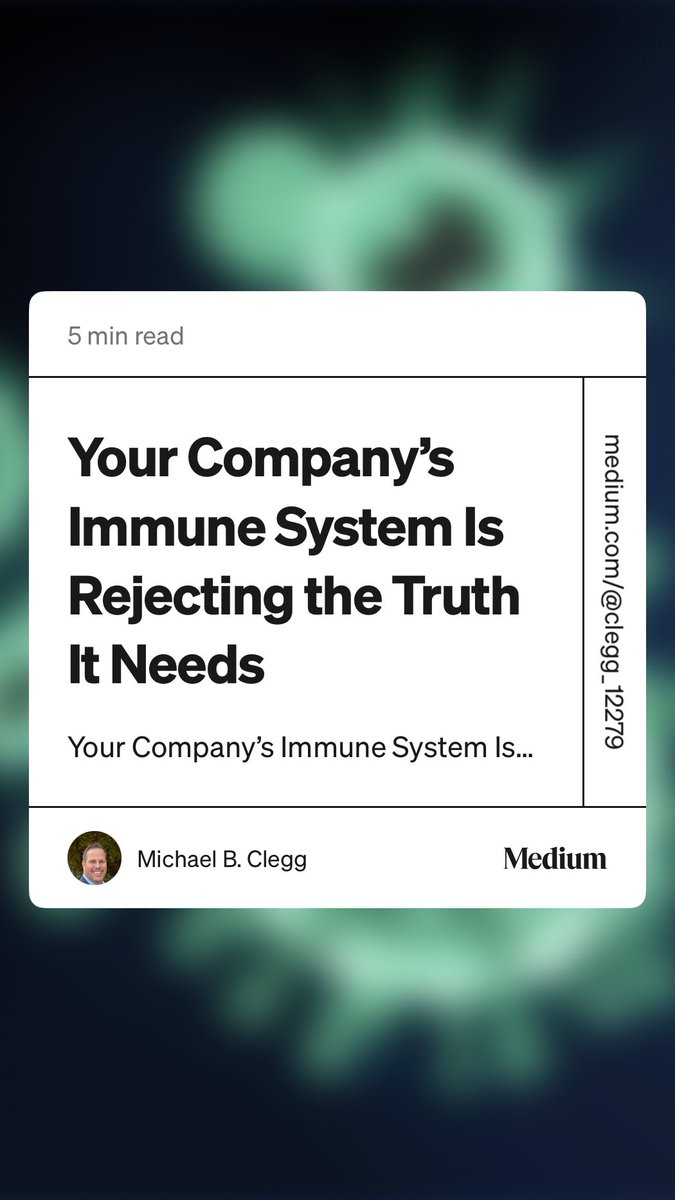 “Your Company’s Immune System Is Rejecting the Truth It Needs” by Michael B. Clegg medium.com/@clegg_12279/y…