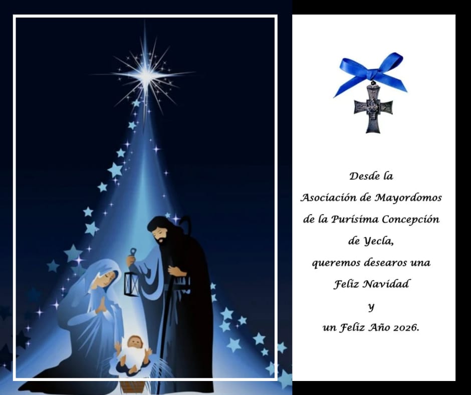 FELIZ NAVIDAD Y FELIZ AÑO 2026.

Desde la Asociación de Mayordomos de la Purísima Concepción de Yecla, queremos desearos una Feliz Navidad y un Feliz Año 2026.
<a href="/FiestasVirgen/">Fiestas de la Virgen</a>