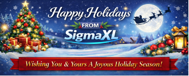 Happy Holidays from SigmaXL to all our users and partners!
Wishing you peace, health, and happiness this holiday season, and a New Year filled with meaningful wins, both personal and professional.
— The SigmaXL Team