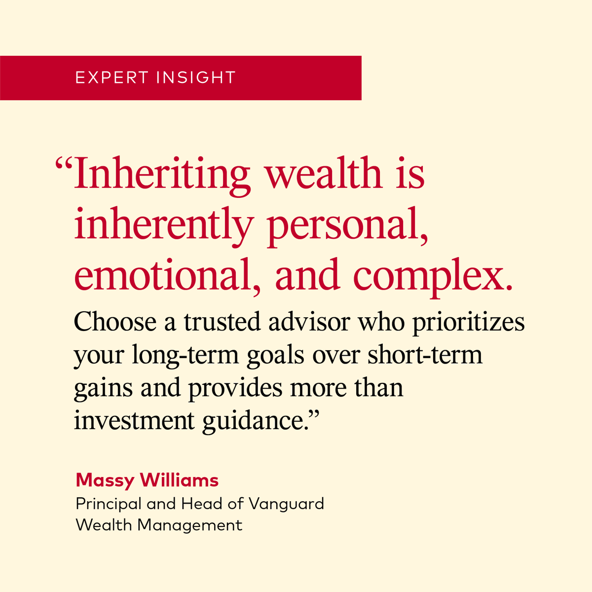 In a recent article in <a href="/FortuneMagazine/">FORTUNE</a>, Massy Williams, CFA, a principal and head of Vanguard Wealth Management, discusses the importance of financial advice in helping investors navigate complex inheritance questions.

Read more in Fortune’s coverage: vgi.vg/45nE8WG