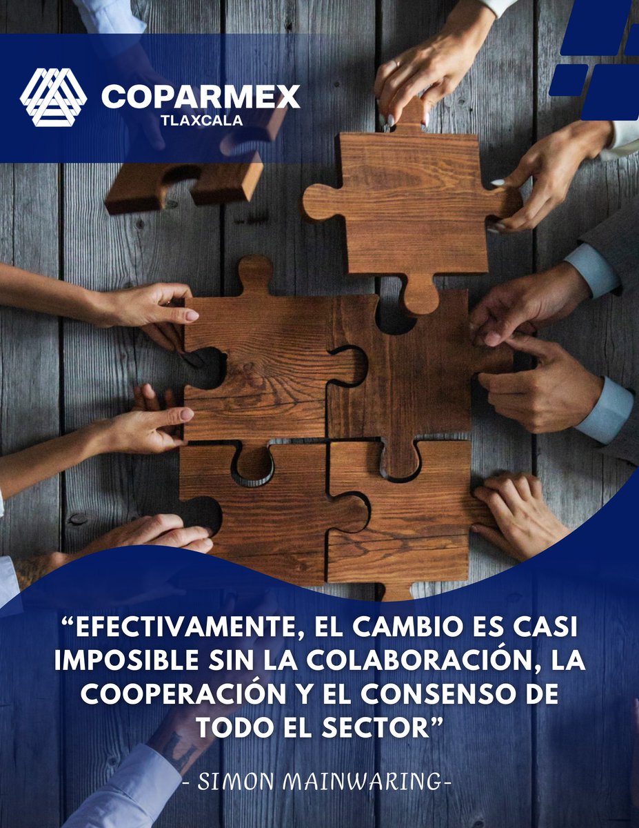 “Efectivamente, el cambio es casi imposible sin la colaboración, la cooperación y el consenso todo el sector.” Simon Mainwaring 
En Coparmex Tlaxcala impulsamos el trabajo conjunto del sector empresarial para construir acuerdos y fortalecer empresas en nuestro estado.