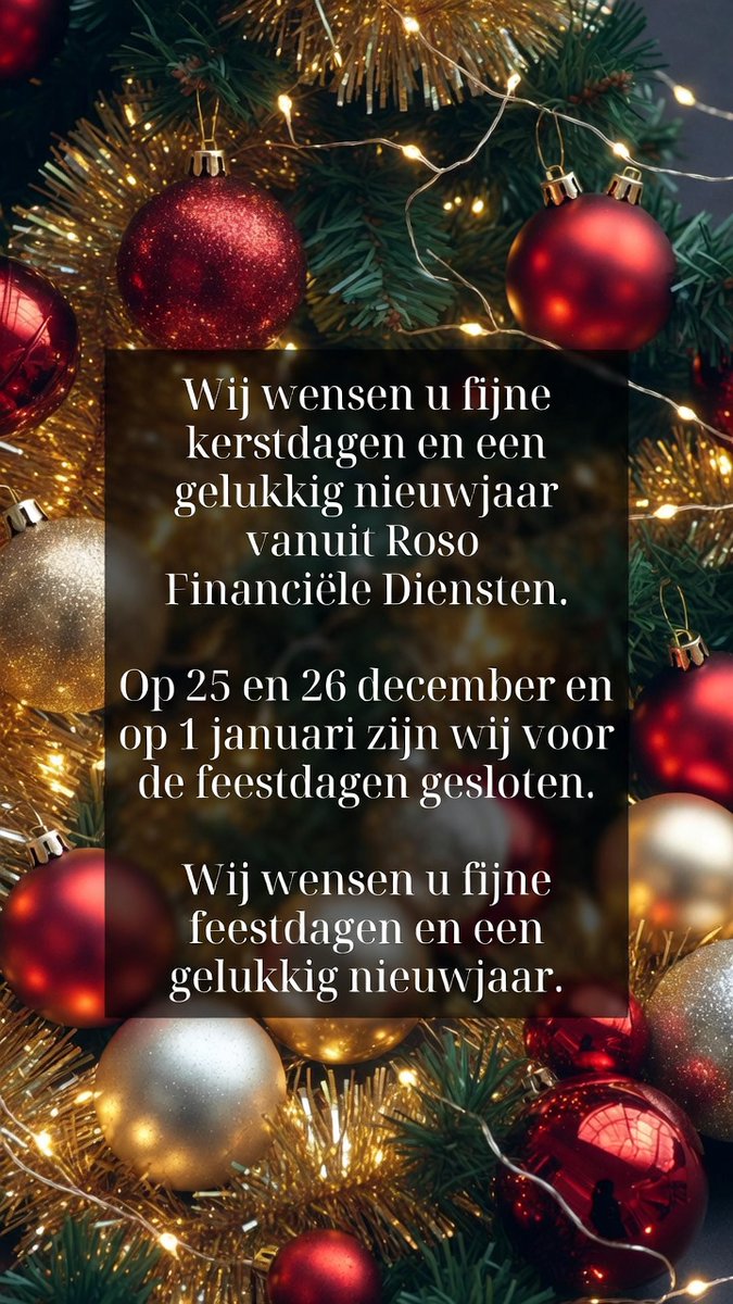 🎄 Namens Roso Financiële Diensten wensen wij u fijne kerstdagen en een gelukkig nieuwjaar!
Wij zijn gesloten op 25 &amp; 26 december en 1 januari.
Fijne feestdagen! ✨