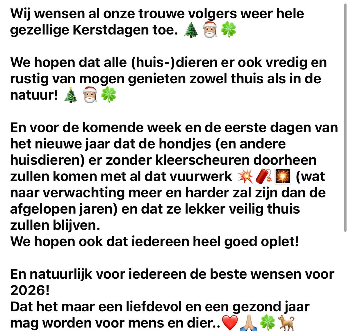 Wij wensen al onze trouwe volgers weer hele gezellige Kerstdagen toe. 🌲🎅🏼🍀

En natuurlijk voor iedereen de beste wensen voor 2026!
Dat het maar een liefdevol en een gezond jaar mag worden voor mens en dier..❤️🙏🏼🍀🐕