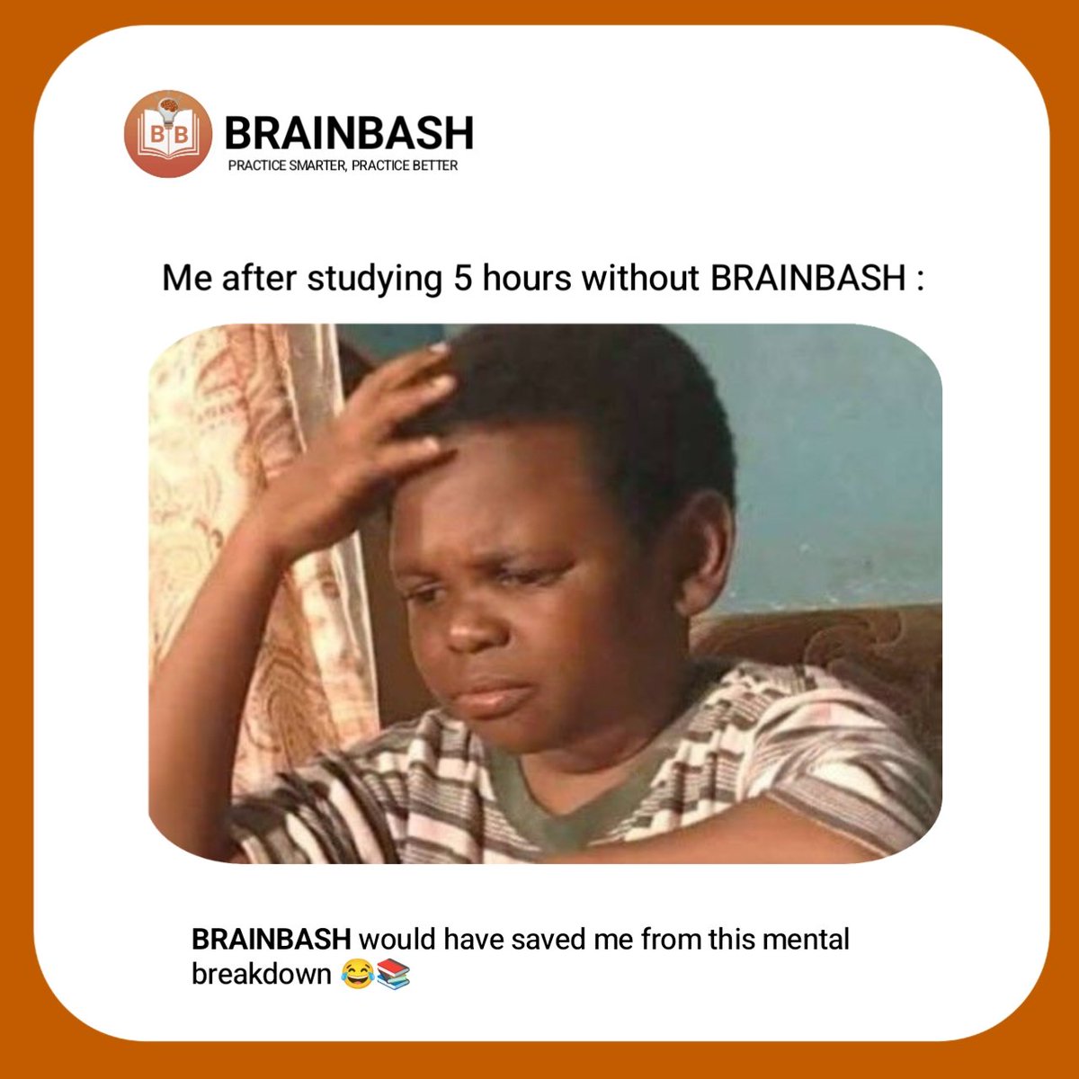 You haven't Study on BRAINBASH keh ?.