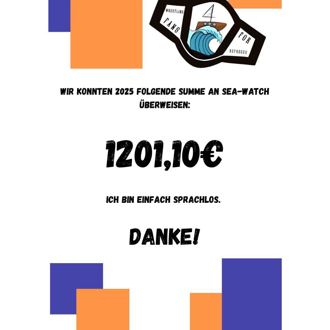 Über 1.200€ konnten wir dieses Jahr an Sea-Watch überweisen.
Zu wissen, dass so vielen das Schicksal von Menschen in Not nicht egal ist, hilft uns sehr durch diese Zeit.
Danke an jede:n von euch!
Euer Team von WrestlingFans4Refugees – schöne Feiertage euch allen! ♥️