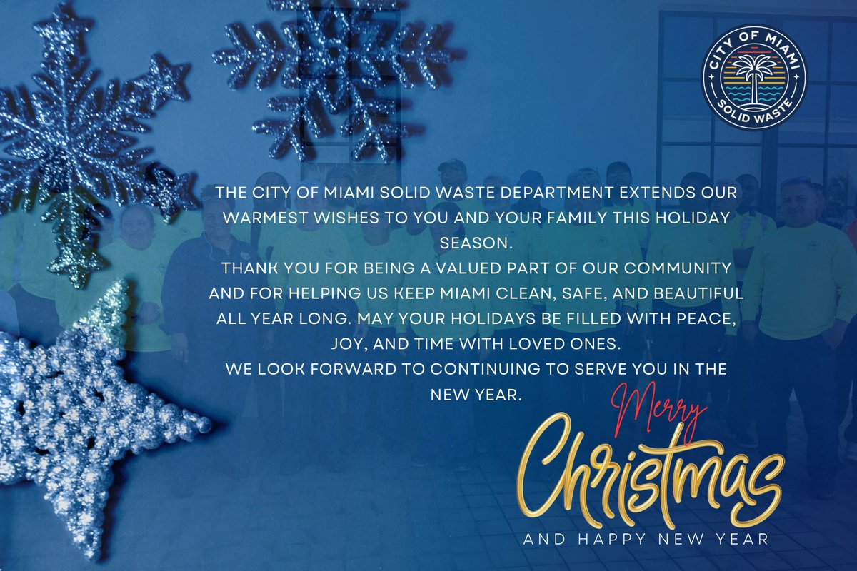 Season’s greetings from the City of Miami Solid Waste Department. Thank you for helping us keep Miami clean, safe, and beautiful all year long. Wishing you peace, joy, and a happy, healthy New Year.