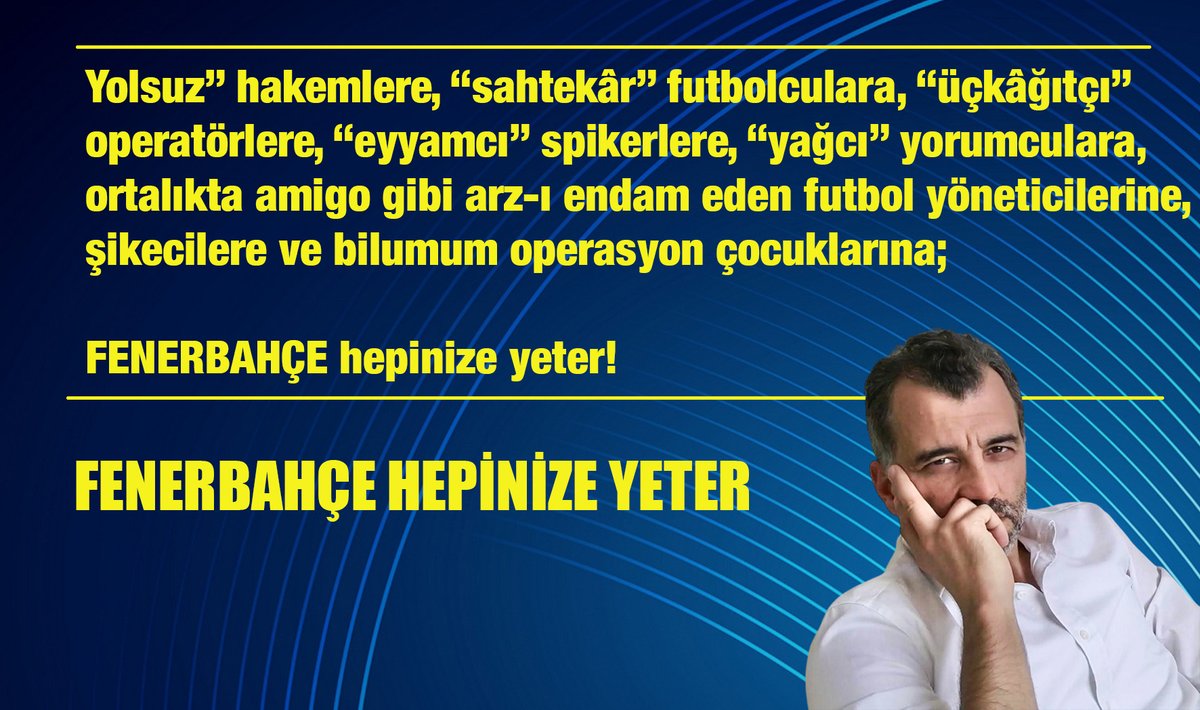 FenerSol1907's tweet photo. FENERBAHÇE HEPİNİZE YETER

✊ Harington kupası için İngiliz işgâl kuvvetleri komutanı küstâhça “Türk kulüpleri diledikleri gibi takviye alabilirler.” dediğinde cevabımız “Fenerbahçe Kulübü yalnız kendi kadrosuyla bu maçı şartsız olarak kabul eder.” diyerek meydan okumak olmuştur.

✊ Eskiler “hafıza-ı beşer nisyan ile malûldür” der. Fenerbahçe tarihi de haksızlığa isyan ile doludur. İnsan unutuyor. O yüzden hatırlatmakta fayda var:

✊ Fenerbahçe, işgale, haksızlığa, zorbalığa karşı direnişin ta kendisidir. Bu kulüp milli mücâdelede işgâlcilere tek başına direnmiş, 3 Temmuz’da kumpasçı-tetikçilere tek başına direnmiş, yıllardır Türk futboluna çöreklenen kirli bir yapıya karşı tek başına direnmiştir.

Haliyle:

✊ İtibar suikastçilerine, milletin itibarına kastedip ortalıkta “gazeteci” diye dolaşanlara, tetikçi medya aparatlarına,

✊ Sırtına yasadışı bahis reklâmı alanlara, yasadışı bahisçilerle iş tutanlara, yasadışı bahisçilere resmi sponsorluk verenlere,

✊ Kara para kullananlara, kara para aklayanlara, kara parayla oyuncu transfer edip maaş ödeyenlere,

✊ Mafya bozuntularına, mafyayla iş tutanlara, mafyadan medet umanlara,

✊ Ağır abilere, ağır abilerin abilerine, onların da ağababalarına,

✊ Tefecilere, vergi kaçıranlara, tefecilik yapıp insanları tehdit edenlere,

✊ Karaborsacılara, karaborsa bilet satışından nemalananlara, karaborsa bilet parasıyla futbolcu primi ödeyenlere,

✊ Yolsuz” hakemlere, “sahtekâr” futbolculara, “üçkâğıtçı” operatörlere, “eyyamcı” spikerlere, “yağcı” yorumculara, ortalıkta amigo gibi arz-ı endam eden futbol yöneticilerine, şikecilere ve bilumum operasyon çocuklarına;

FENERBAHÇE hepinize yeter!
Emrah Mutlu
@emutlu1907