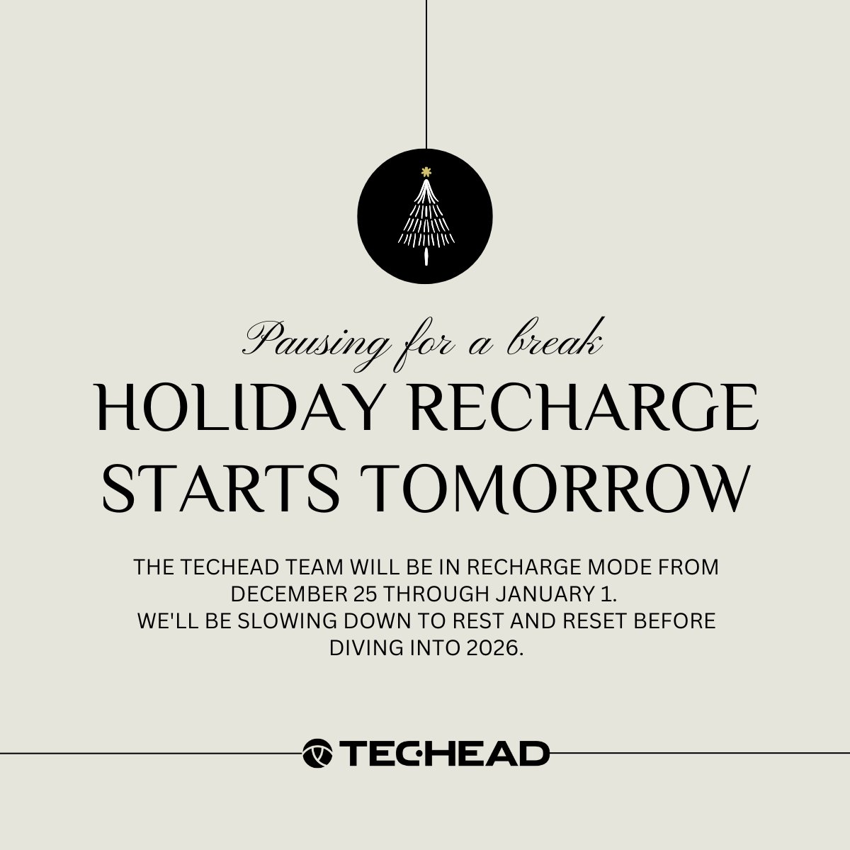 Tomorrow kicks off our Recharge Week! The TECHEAD team will be in recharge mode from December 25 through January 1, slowing down to rest and reset. We'll be back at full speed on January 2, ready for an amazing 2026. Happy holidays!