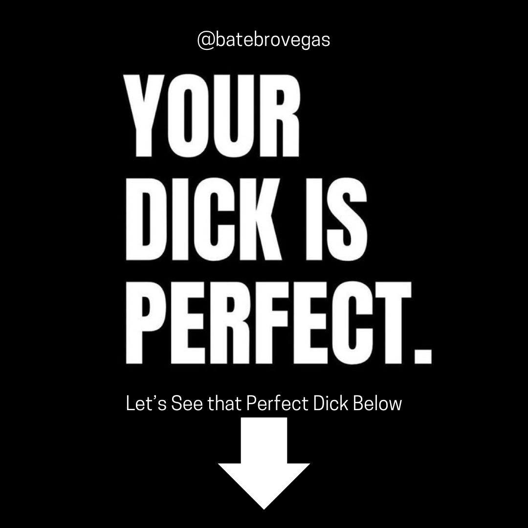 Your dick is perfect!