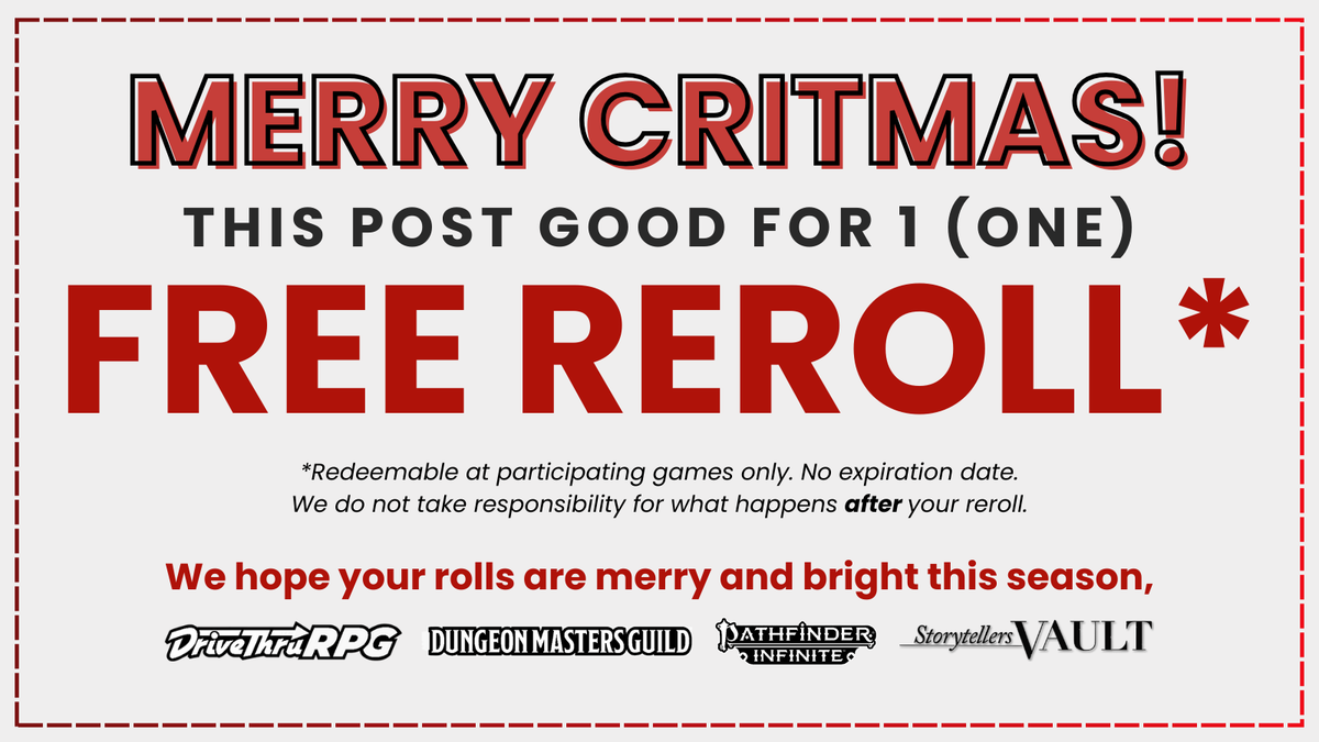 Merry Critmas from the Pathfinder Infinite team to your table!

Have a free ReRoll during your next game (with your GM's permission of course) as our gift to you!