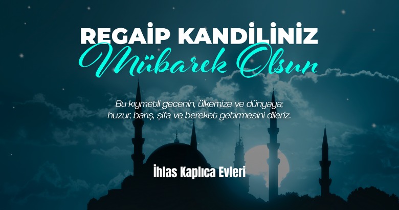 Regaip Kandiliniz mübarek olsun.

Bu kıymetli gecenin, ülkemize ve dünyaya; huzur, barış, şifa ve bereket getirmesini dileriz.