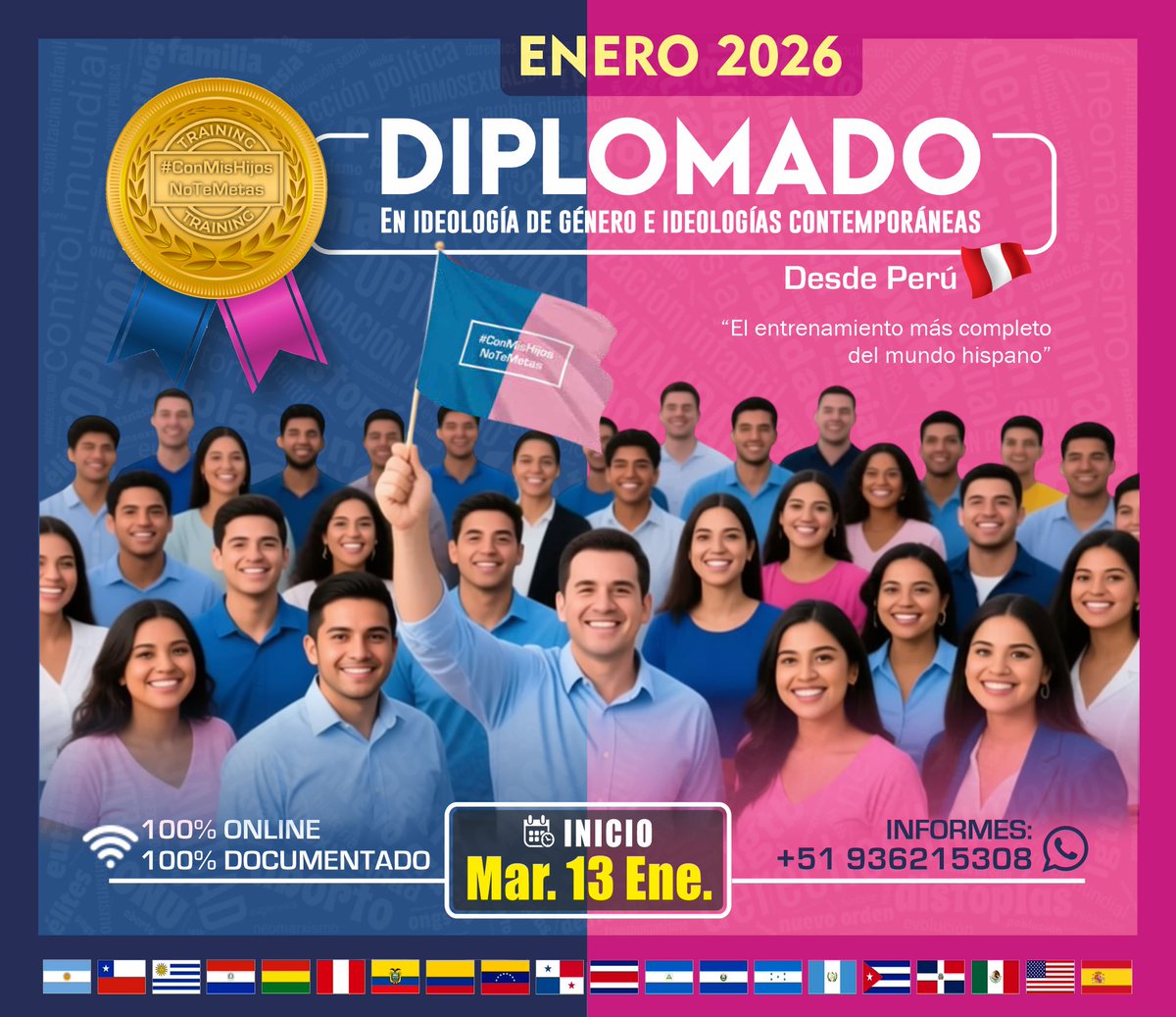 ¡DEJA EL BALCÓN, PASA A LA CANCHA!
2026 es el año.

Anunciamos el lanzamiento del 22° Grupo Internacional de Diplomado CMHNTM en:
IDEOLOGÍA DE GÉNERO E IDEOLOGÍAS CONTEMPORÁNEAS
Fecha: 13 de Enero 2026
Los cupos son limitados.
Informes: wa.link/dgbitf