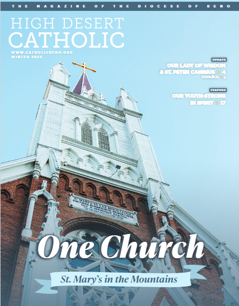 High Desert Catholic Magazine Winter 2025
catholicreno.org/hdc-magazine