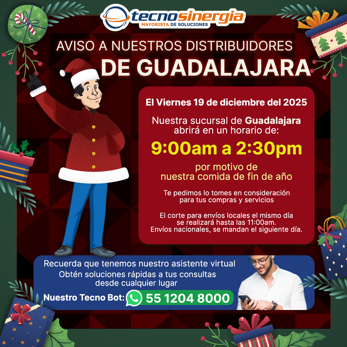 Aviso importante para nuestros clientes de Tecnosinergia Guadalajara

Este Viernes 19 de Diciembre de 2025 contaremos con horario especial en la sucursal debido a nuestra comida de fin de año. 🎉✨