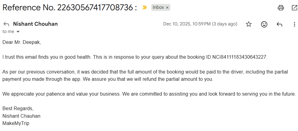 Booked Pune–Mumbai trip, paid ₹542 upfront &amp; was supposed to pay ₹1,788 at the end.  <a href="/makemytrip/">MakeMyTrip</a> support told me to pay the vendor ₹2,470  and assured the excess would be refunded . 

It’s been days &amp; no refund yet. 
Booking: NCI84111183430643227. Please resolve 🙏 <a href="/consaff/">Consumer Affairs</a>