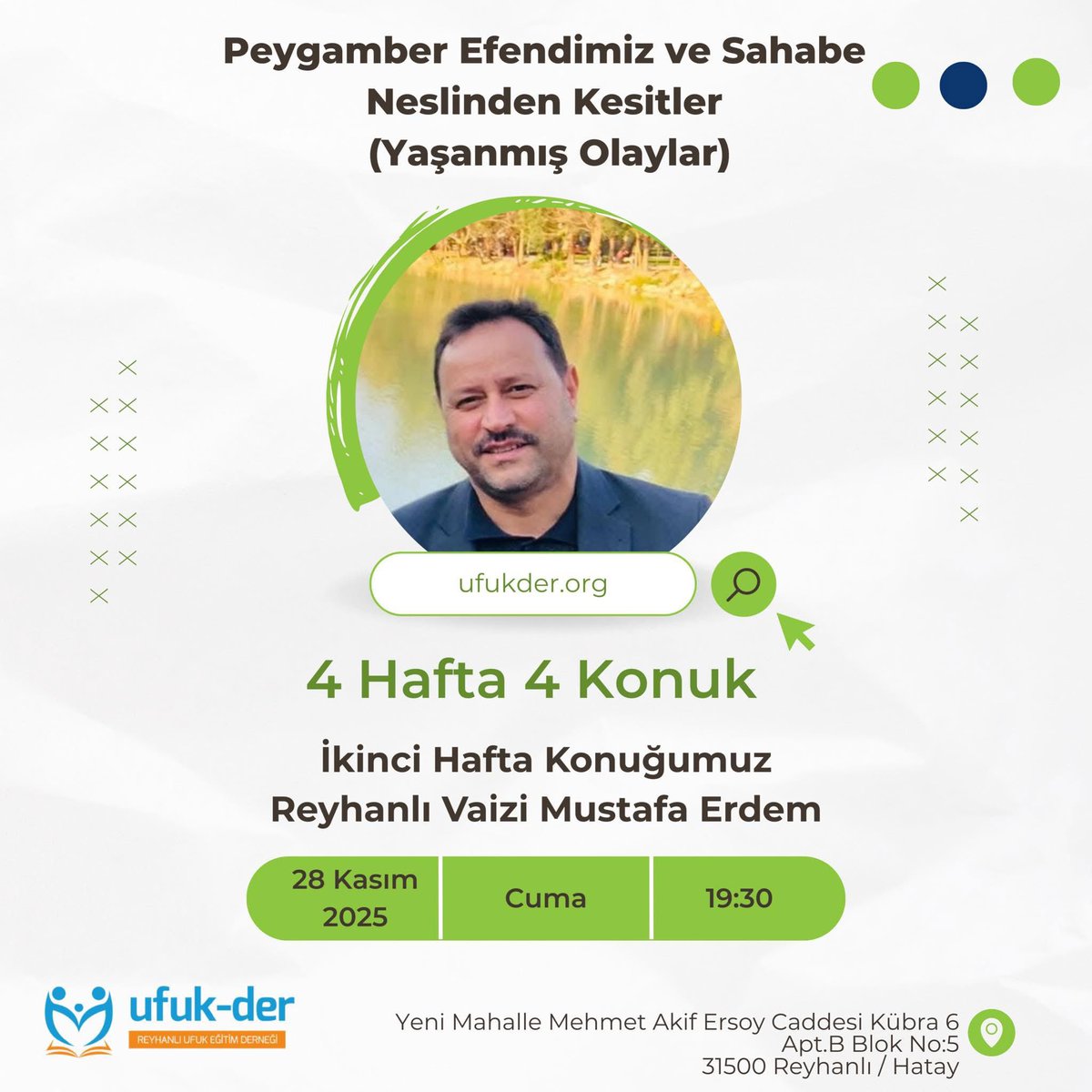 Ufuk-Der olarak düzenlediğimiz 4 Hafta 4 Konuk programımızda birbirinden değerli hocalarımızı ağırladık . 

🗓 Cuma
⏰ 19:30
📍 Yeni Mahalle Mehmet Akif Ersoy Caddesi, Kübra 6 Apt. B Blok No:5
(Reyhanlı / Hatay)Ufuk Eğitim Derneği