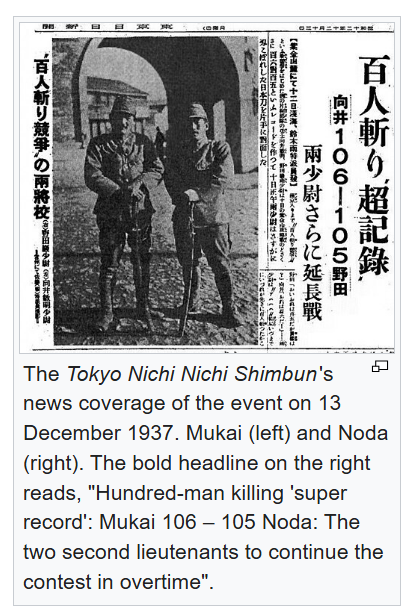 Front page news on December 13th 1937 in Japan:

2 Japanese officers engaged in a competition to see who can behead more Chinese in Nanjing.

Mukai (left) has killed 106.
Noda (right) has killed 105.
The news paper jests, this is going overtime.

People keep trying to separate