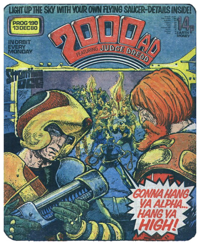 On This Strontium Day... 

2000 AD Prog 190 was published by IPC Magazines on 13th December 1980.

CREDITS:
Cover Artist: Carlos Ezquerra 
Story: Strontium Dog - The Doc Quince Case (Part 1)
Script: Alan Grant + John Wagner
Story Artist: Carlos Ezquerra
Lettering: Steve Potter