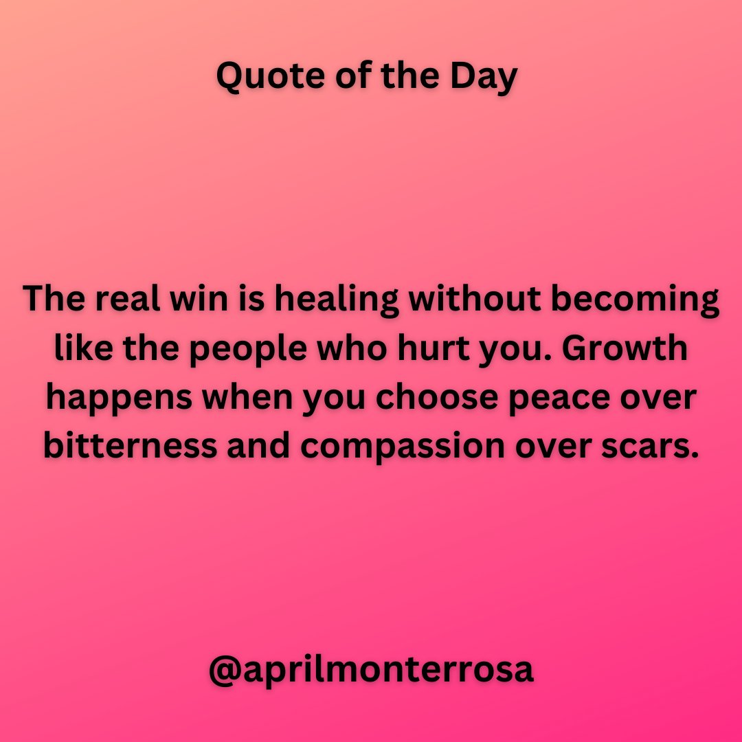 AprilMonterosa's tweet image. #QuoteOfTheDay: The real win is healing without becoming like the people who hurt you. Growth happens when you choose peace over bitterness and compassion over scars.