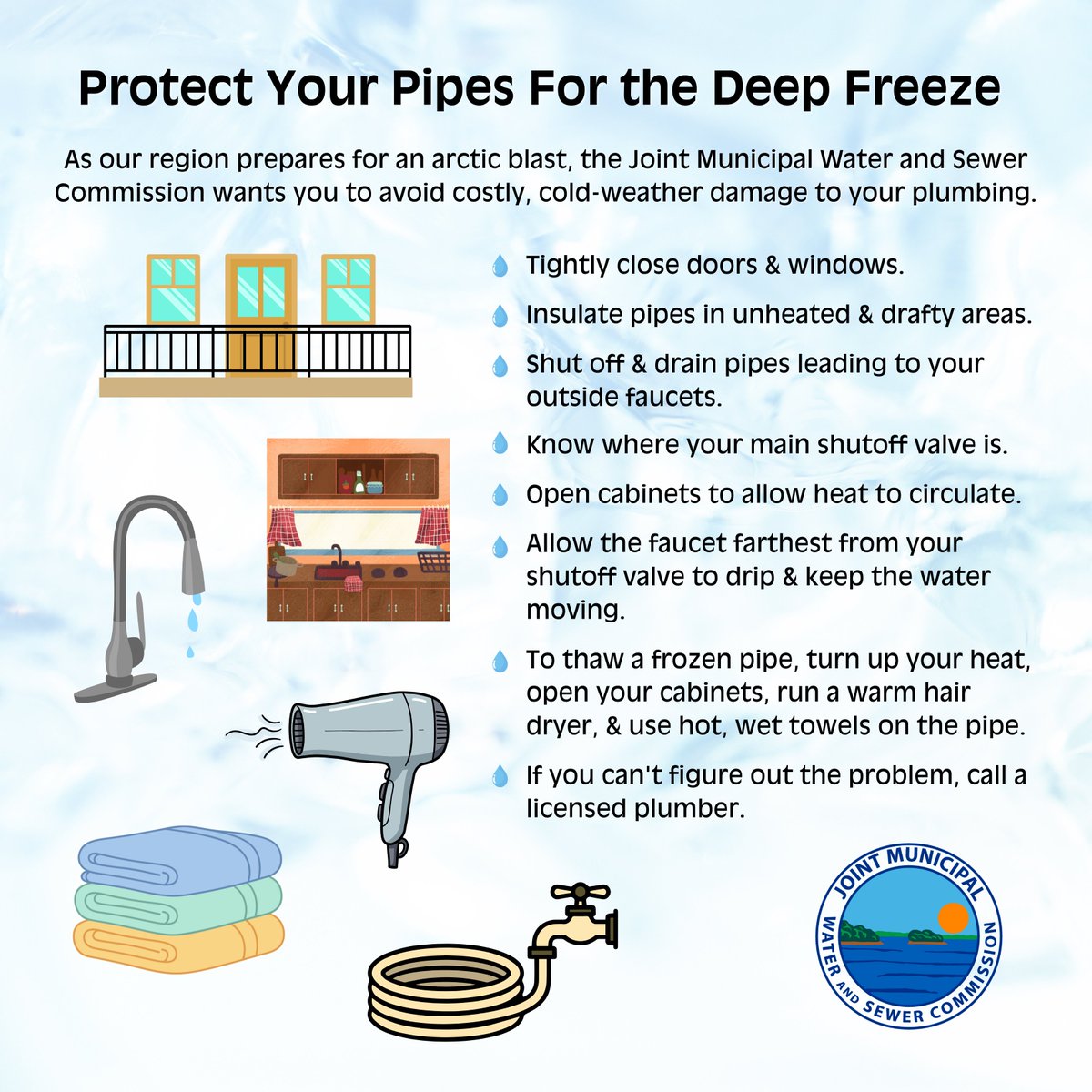 As our region prepares for a strong blast of arctic weather, the JMWSC wants to take this opportunity to remind everyone how to prepare their homes to prevent their pipes from freezing.

Frozen water expands, putting tremendous stress on pipes.