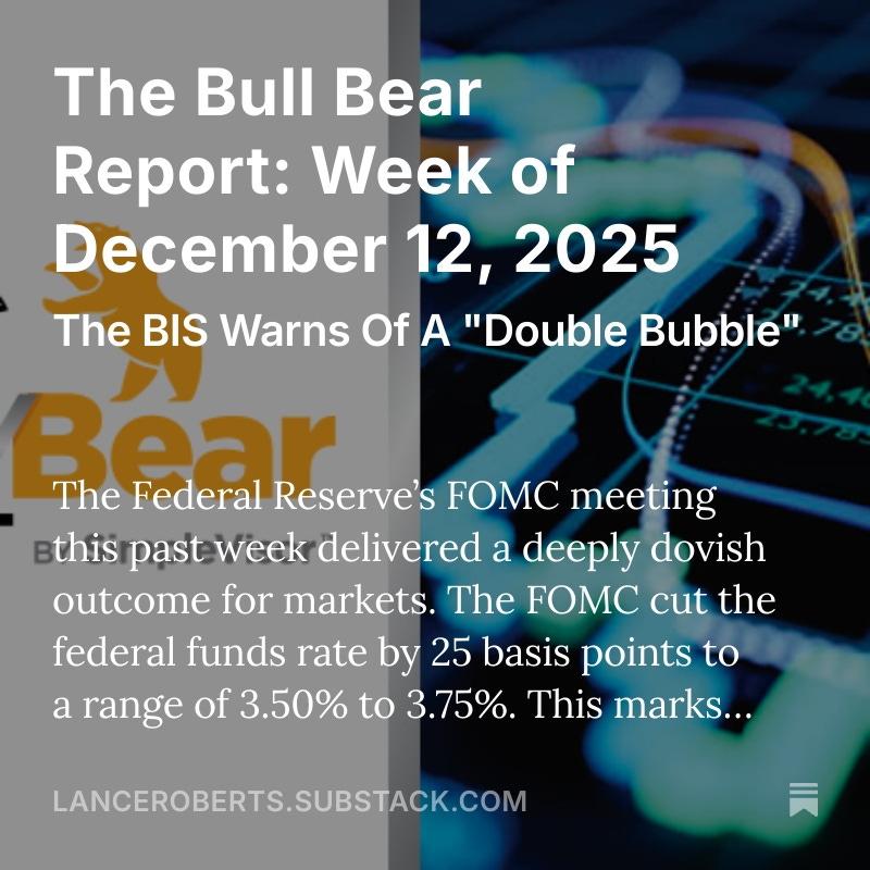 LanceRoberts's tweet image. The Bull Bear Report: Week of December 12, 2025 
This week we review the #Feds latest announcement, the #technical #market backdrop heading into year-end, and the #BIS warning of a "Double #Bubble" in the markets. What you need to know and how to navigate it.