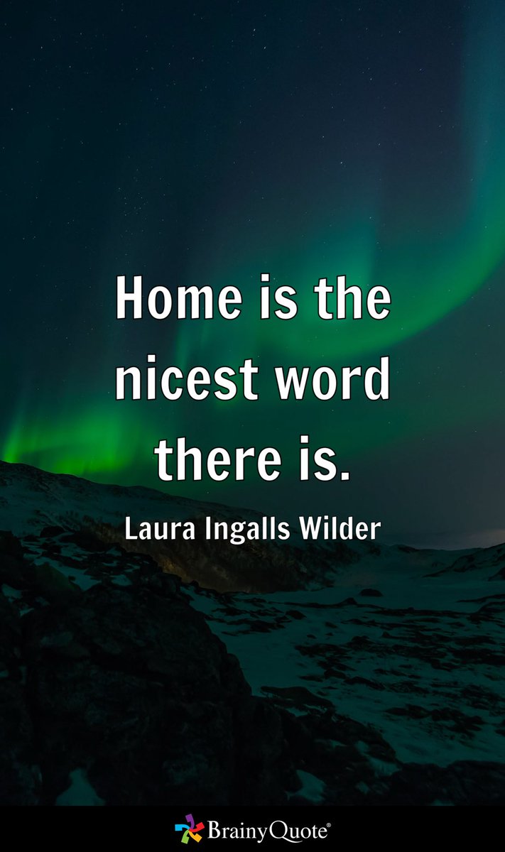 Umattr's tweet image. Home is the nicest word there is.
- Laura Ingalls Wilder brainyquote.com/s/a_4e449