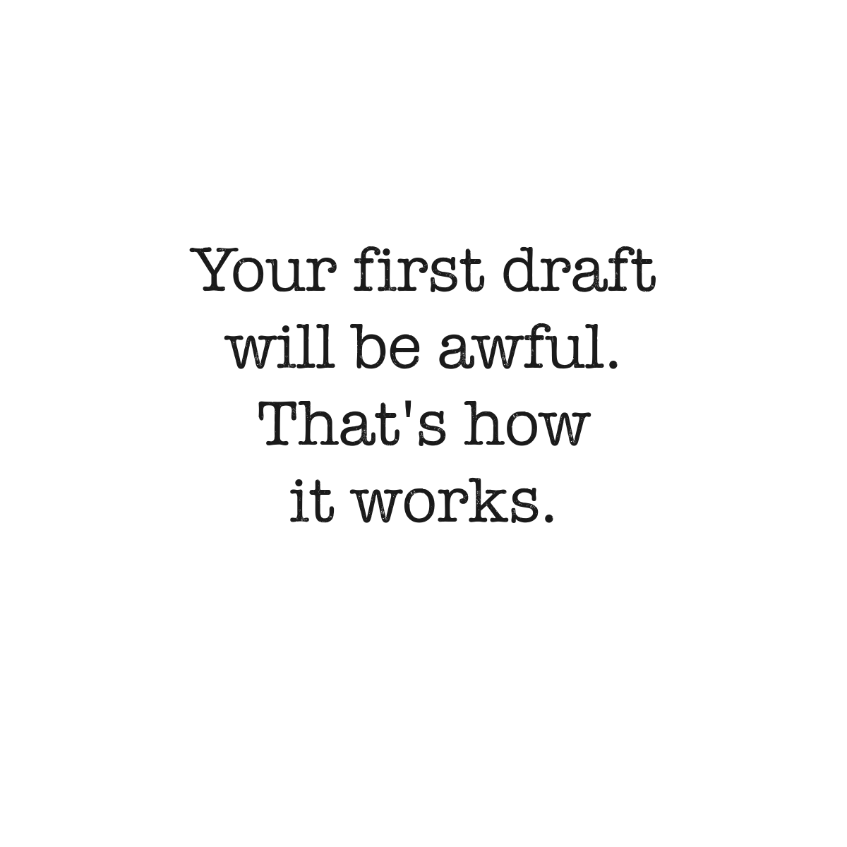 First drafts are always awful.

That's how it works.

Just get it down.