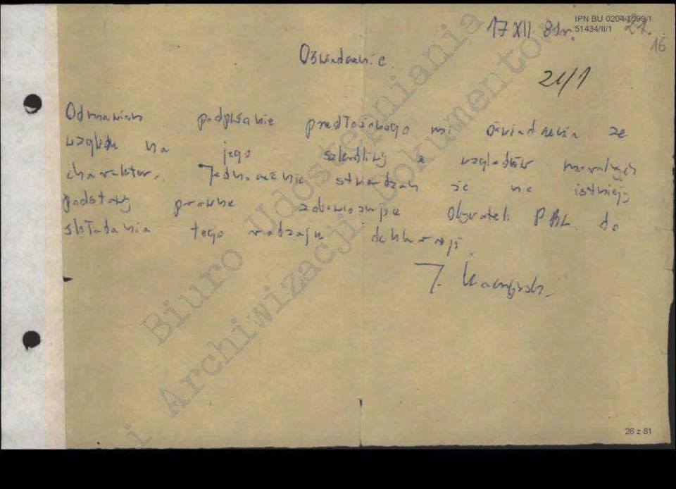 Kaczyński odmawia współpracy SB.
17.12.81

"ODMAWIAM podpisania przedłożonego mi oświadczenia ze względu na jego szkodliwy ze względów moralnych charakter.
Jednocześnie stwierdzam, że nie istnieją podstawy prawne zobowiązujące obywateli PRL do składania tego rodzaju deklaracji".