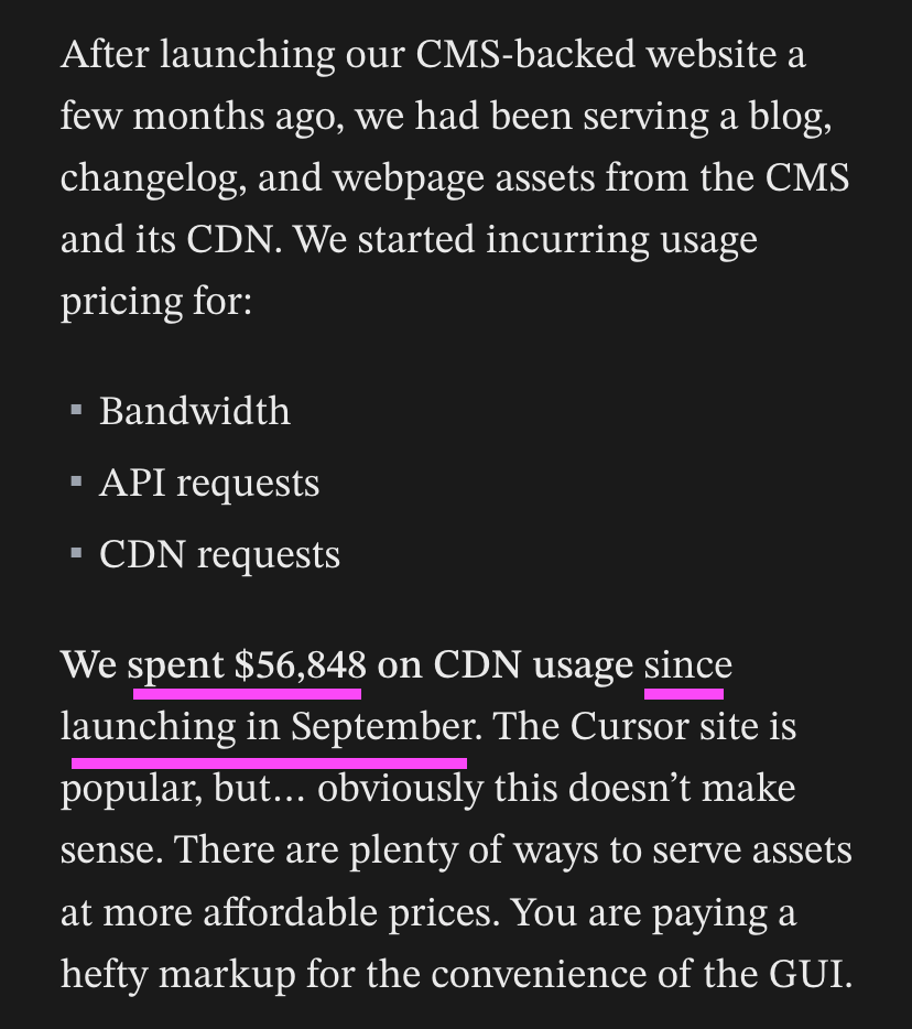 tamba_io's tweet photo. did some sleuthing...

looks like @cursor_ai's website switched to @sanity_io CMS (my personal favorite) a few months ago, but now has recently migrated off

In his article, Lee claims that Cursor spent over $55k in 4 months, on CDN cost alone https://t.co/9vo8Ujrn70