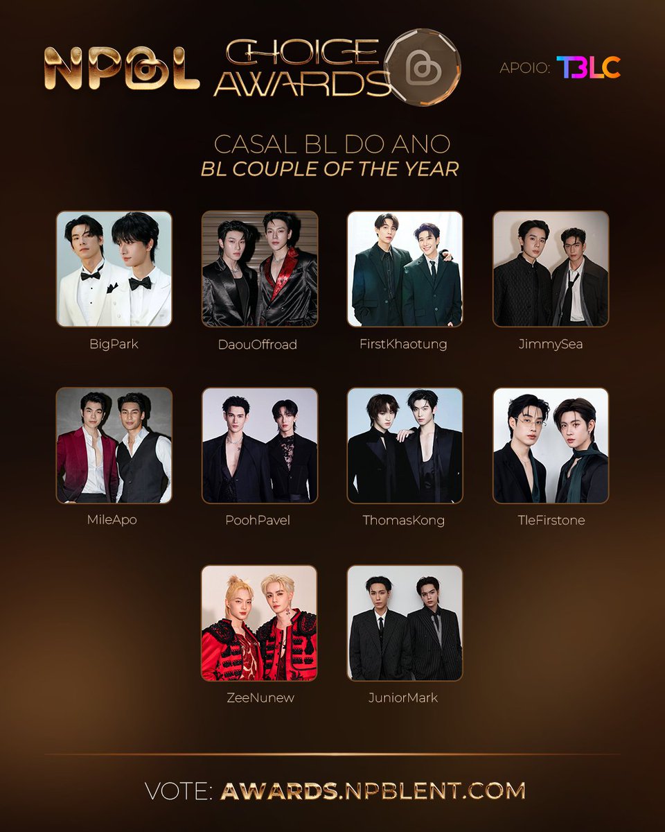 npblent's tweet image. 🏆 • CASAL BL DO ANO | BL COUPLE OF THE YEAR

INDICADOS | NOMINEES: 
✦ #ZeeNunew
✦ #JuniorMark
✦ #DaouOffroad
✦ #TleFirstone
✦ #ThomasKong
✦ #JimmySea
✦ #FirstKhaotung 
✦ #MileApo
✦ #PoohPavel
✦ #BigPark 

VOTE: awards.npblent.com 

#NPBLChoiceAwards2025