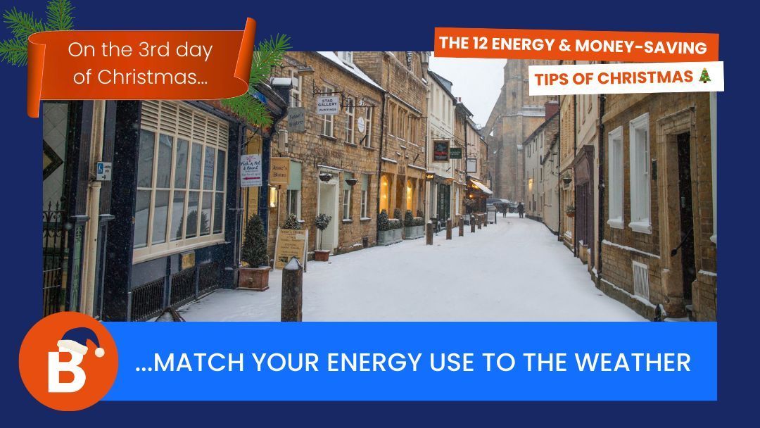 On the 3rd day of Christmas…match your energy use to the weather 
If it’s a mild winter’s day, turn the heating down or off in rooms that don’t need it. Let cooler days do the work for your fridges, and use bright winter sun to cut back on lighting.