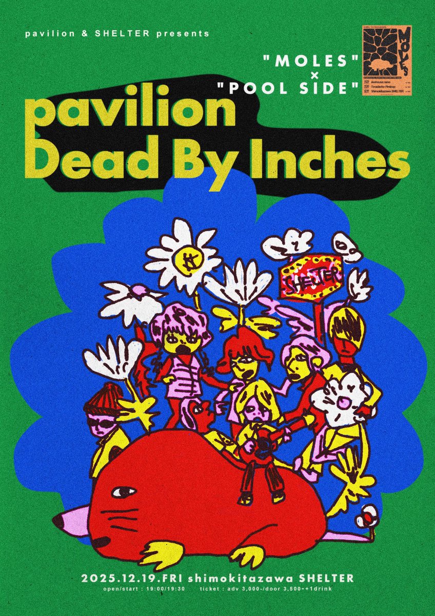 今週末です🐉

25.12.19(金) 
at.下北沢SHELTER

pavilion &amp; SHELTER presents.
"MOLES" × "POOL SIDE"

w/ Dead By Inches

OPEN 19:00 / START 19:30
前売 ¥3,000 / 当日 ¥3,500
(+1Drink ¥500)

t.livepocket.jp/e/dx9fj
またはSHELTER予約