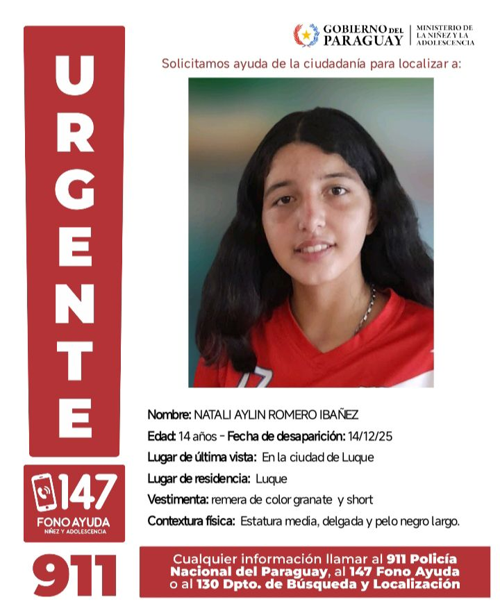 ▶️COMPARTÍ PARA QUE LLEGUE A MÁS GENTE | ​​🙏

🛑El Ministerio de la Niñez y la Adolescencia pide ayuda para localizar a una menor desaparecida en Luque.

🚨Se trata de Natali Aylin Romero Ybañez, de 14 años.

Ante cualquier información, contactar al 911, al 147 o al 130.📲