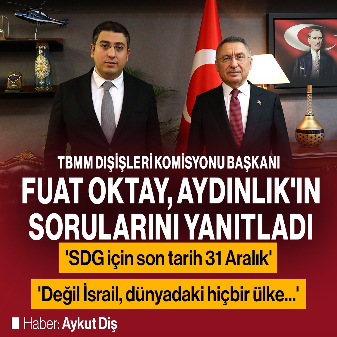 TBMM Dışişleri Komisyonu Başkanı Fuat Oktay, Aydınlık'a konuştu:

📌“SDG'nin Suriye yönetimi ile bütünleşmesi göstermelik değil gerçek olmalı.”
📌“İsrail, Suriye topraklarını işgal ettiği sürece, kendisinin de daha az güvende olduğunu algılamalı.”
📌“Yunanlı yetkililerin, gerilim