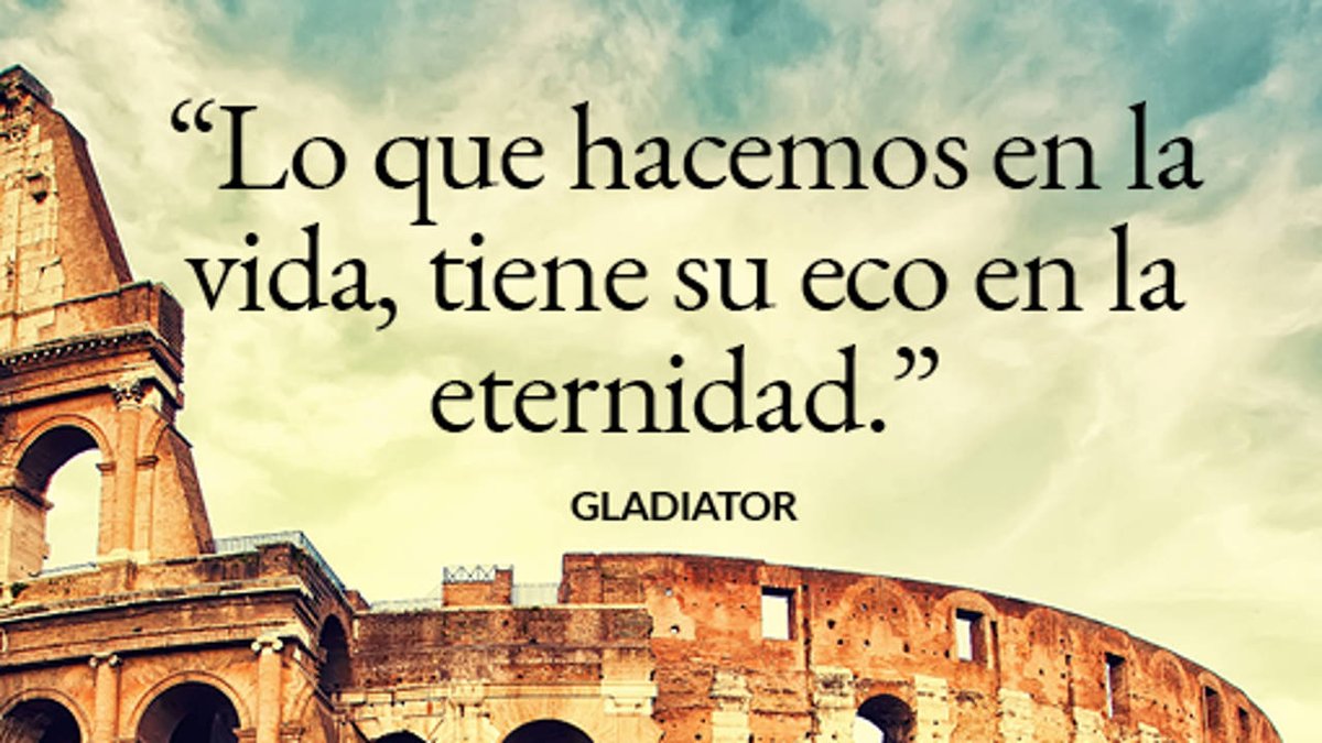 Lo que hacemos en la vida, tiene su eco en la eternidad