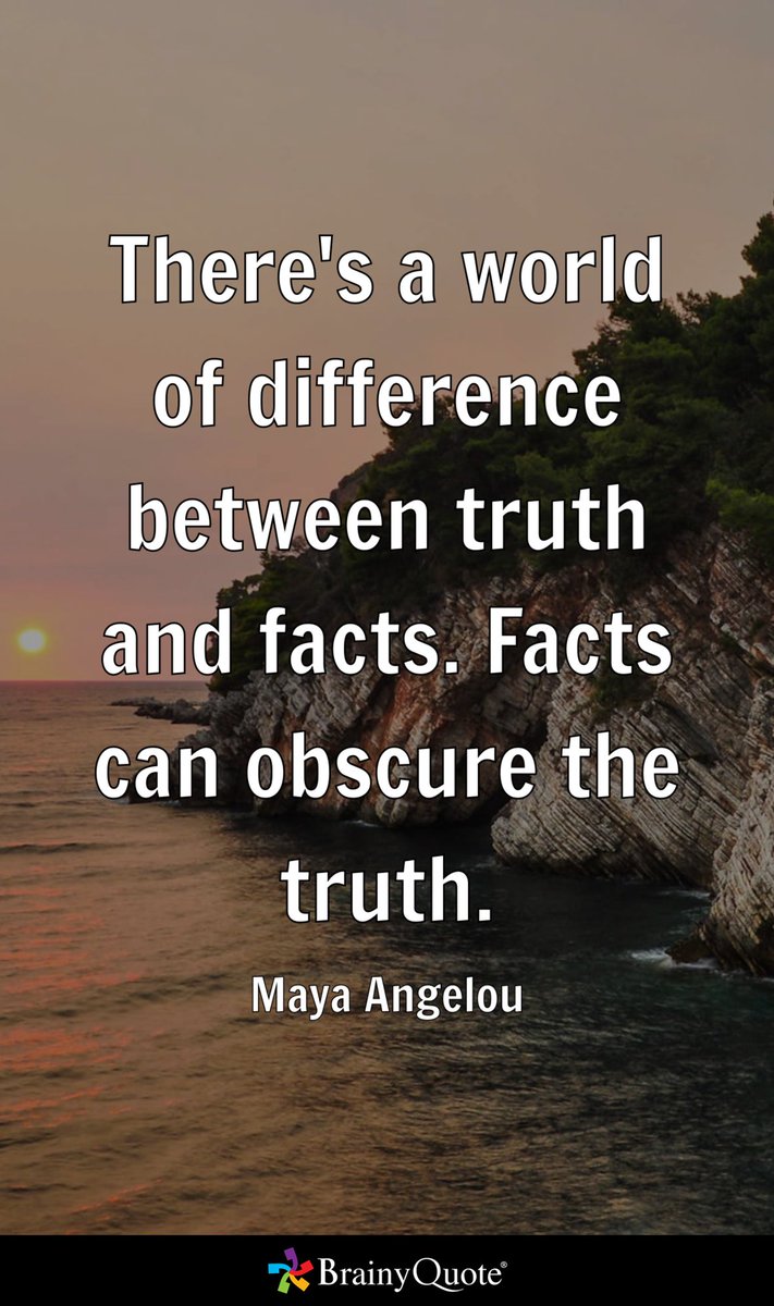 Umattr's tweet image. There's a world of difference between truth and facts. Facts can obscure the truth.
- Maya Angelou brainyquote.com/s/a_1eb52