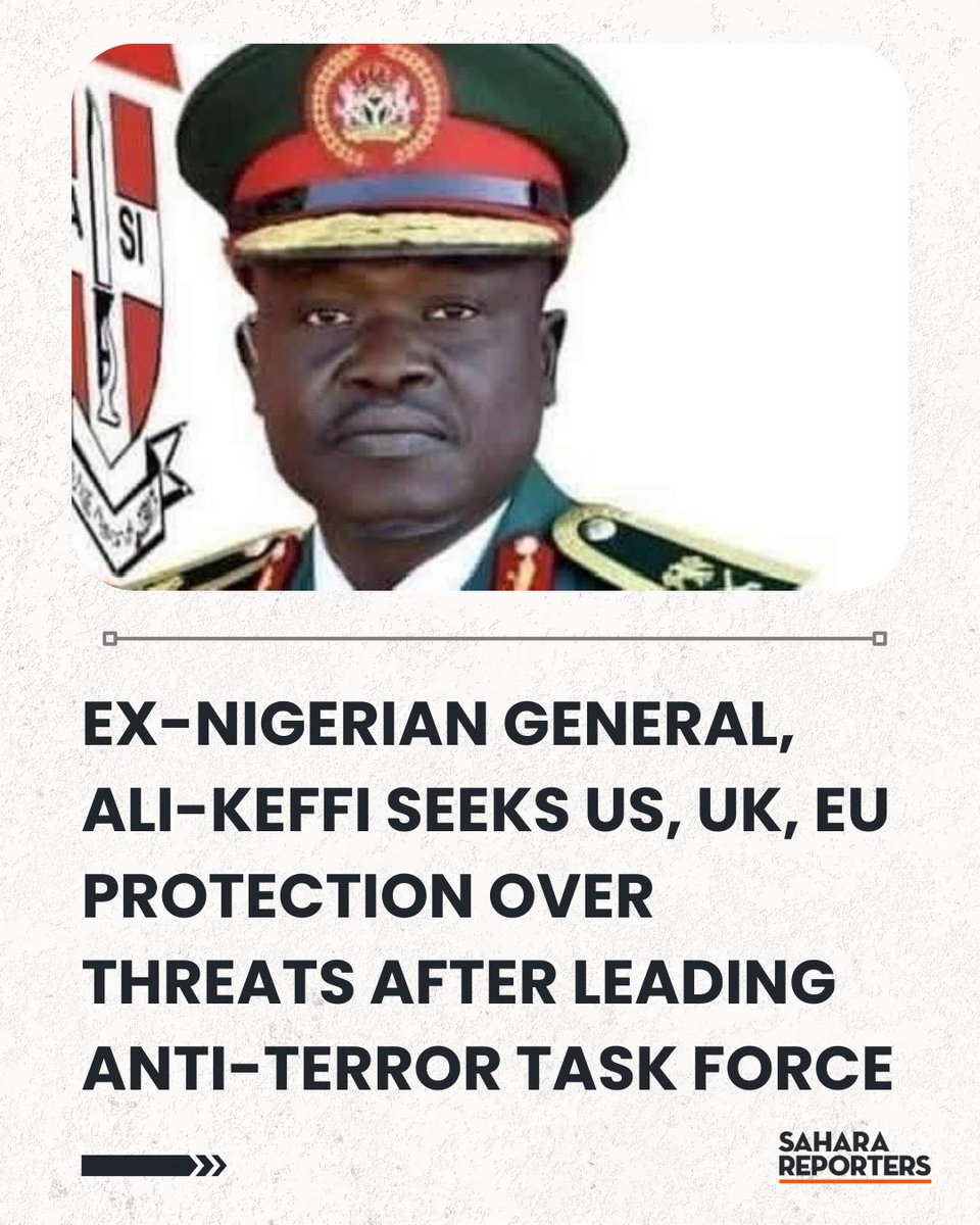 Ex-Nigerian General Ali-Keffi Seeks US, UK, EU Protection Over Alleged Threats After Leading Anti-Terror Task Force | Sahara Reporters bit.ly/4rS1Hkl