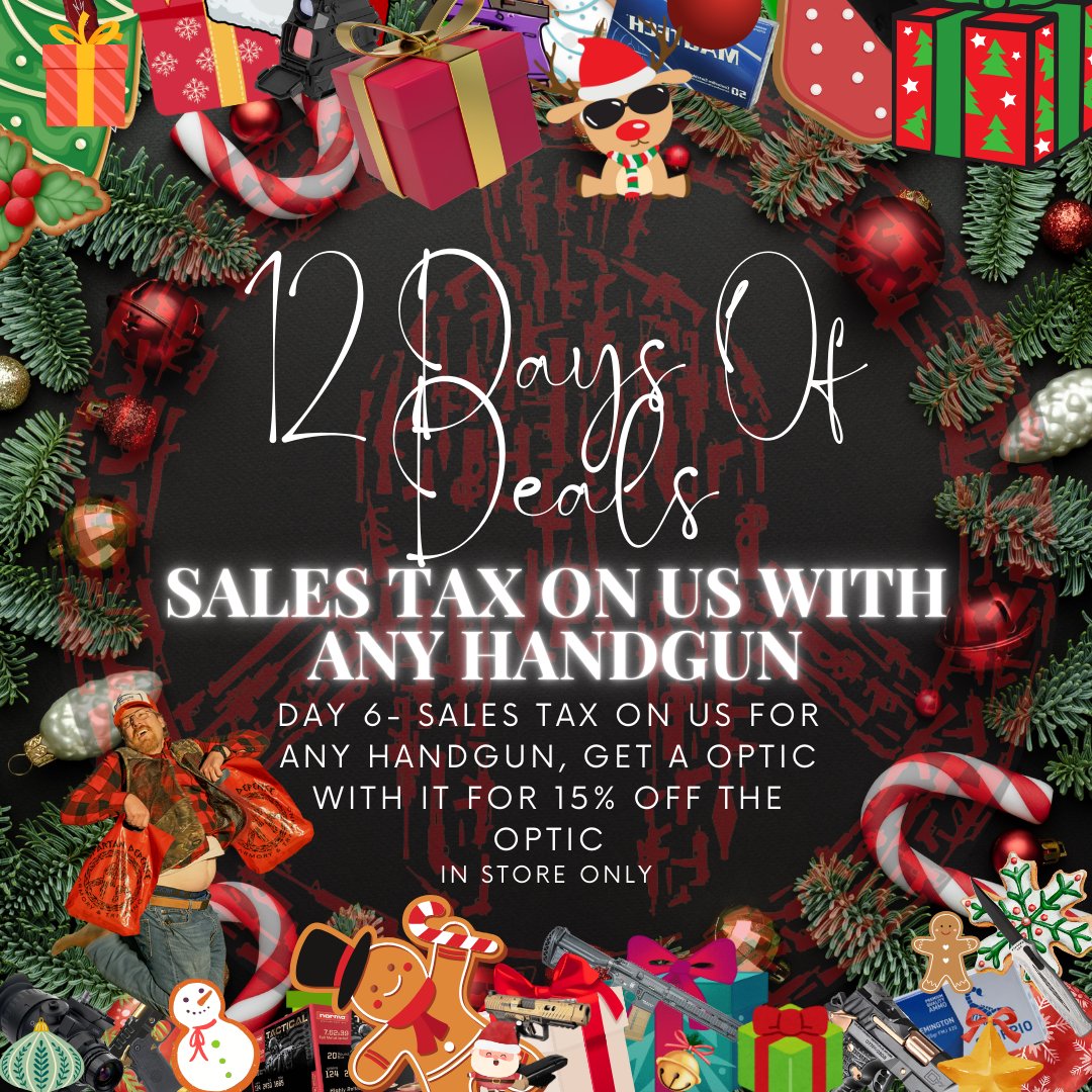 On the 6th Day of Deals Santa Gave to me- Sales Tax On Us For Any Handgun! If you get an optic with the handgun, get 15% off the optic.