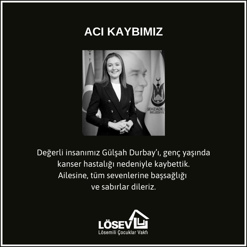 ACI KAYBIMIZ

Değerli insanımız Gülşah Durbay’ı, genç yaşında kanser hastalığı nedeniyle kaybettik.
Ailesine, tüm sevenlerine başsağlığı ve sabırlar dileriz.

LÖSEV Ailesi