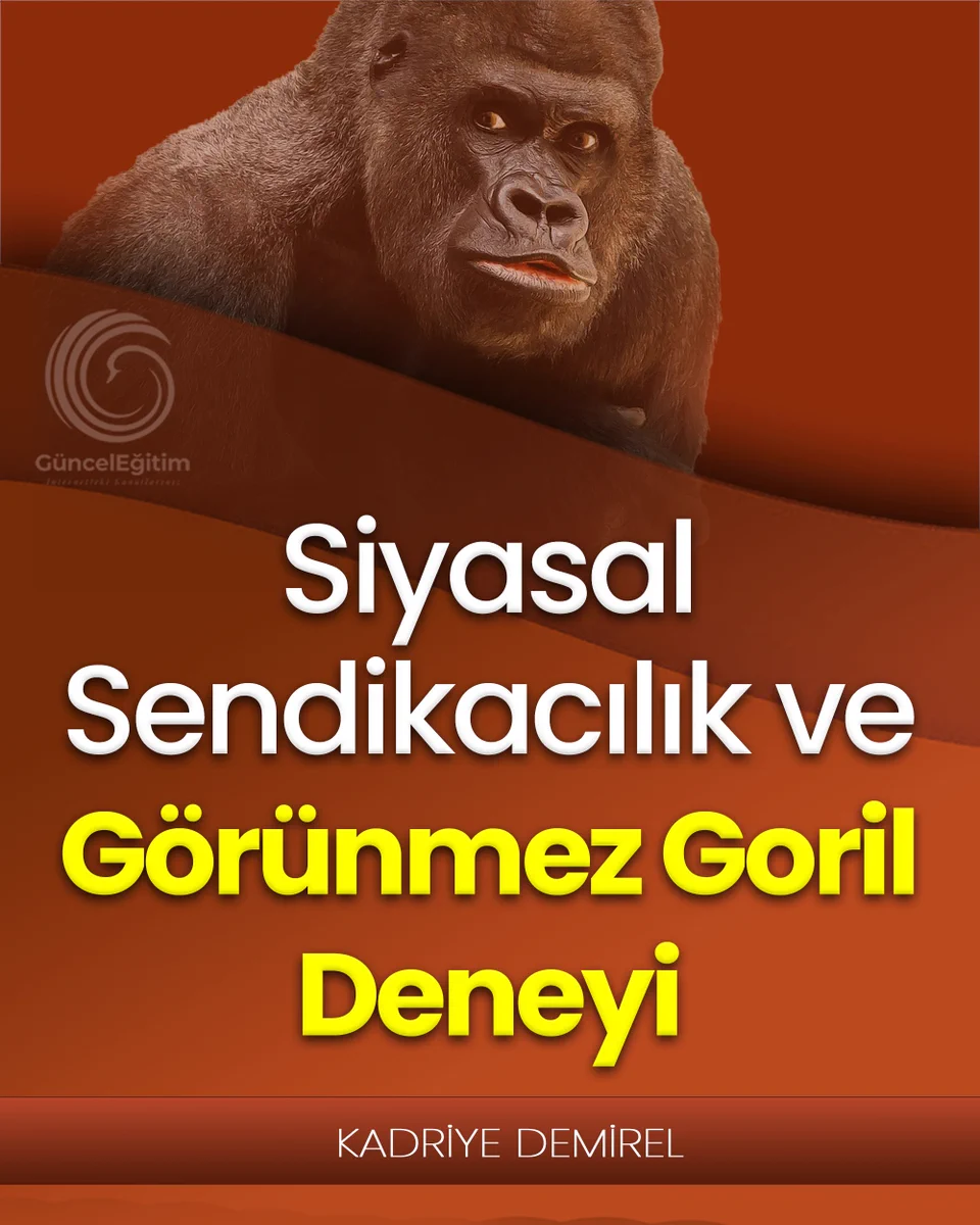 Siyasal Sendikacılık ve Görünmez Goril Deneyi
