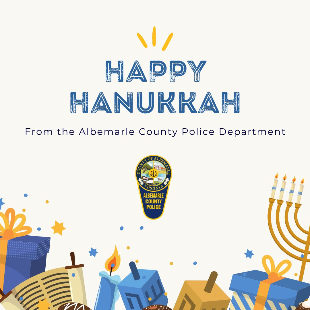 The Albemarle County Police Department wishes a joyful and peaceful Hanukkah to all who celebrate. May your holiday be filled with light, love, and safe celebrations.