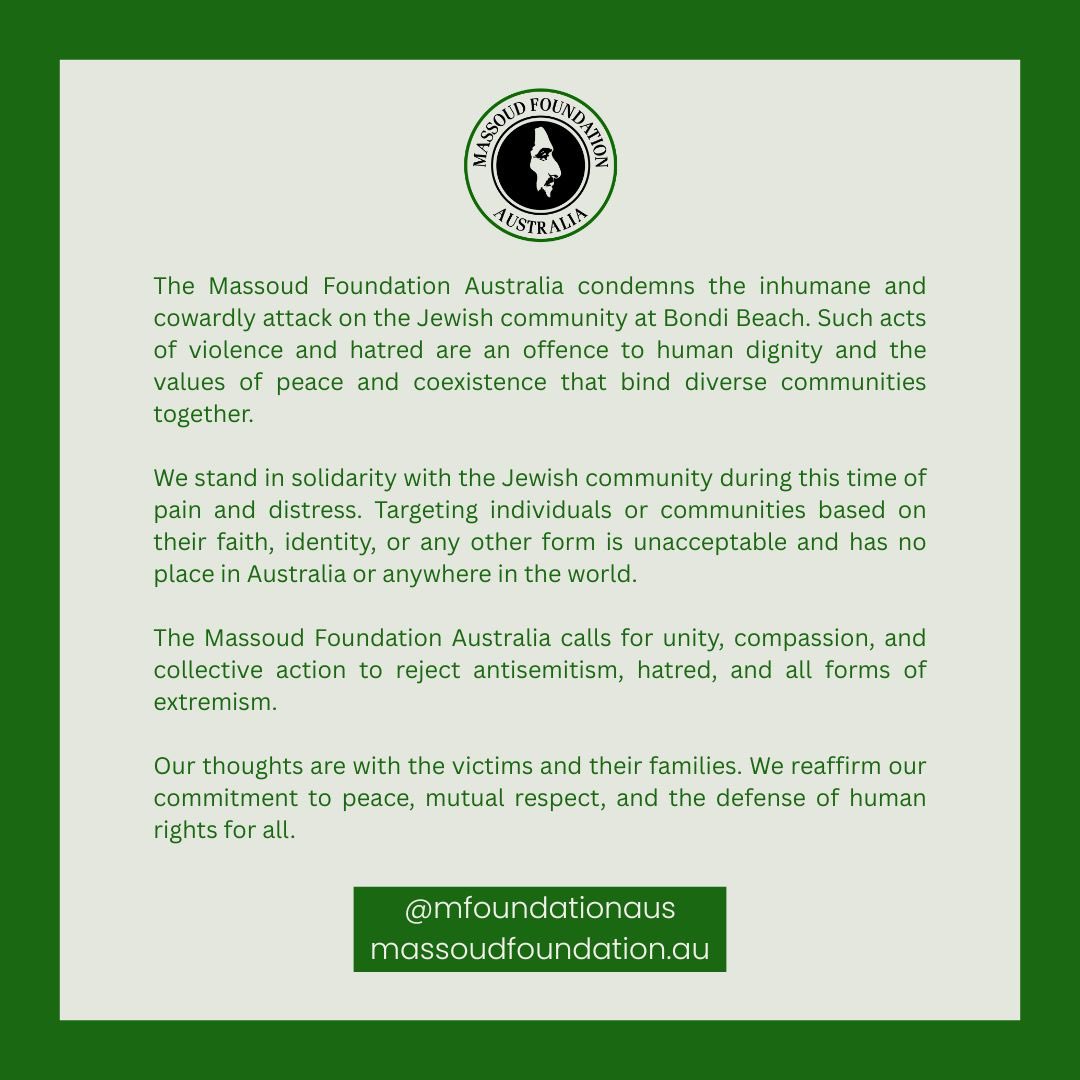 The Massoud Foundation Australia condemns the inhumane and cowardly attack on the Jewish community at Bondi Beach. Such acts of violence and hatred are an offence to human dignity and the values of peace and coexistence that bind diverse communities together. 👇🏼
