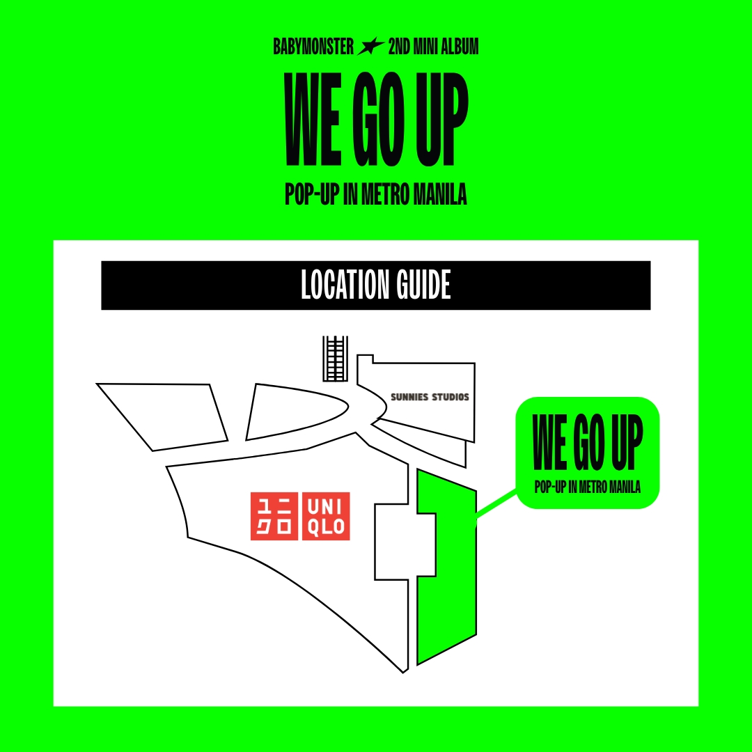 BABYMONSTER 2nd MINI ALBUM [WE GO UP] POP-UP IN MANILA

Not sure where to find the pop-up? 👀 Follow the signs and the sound of ‘WE GO UP’. 🎵

Here’s your guide to get there safely and smoothly.

🗓 December 17, 2025 - February 15, 2026
⏱ 11:00 AM - 11:00 PM
📍Level 3, North