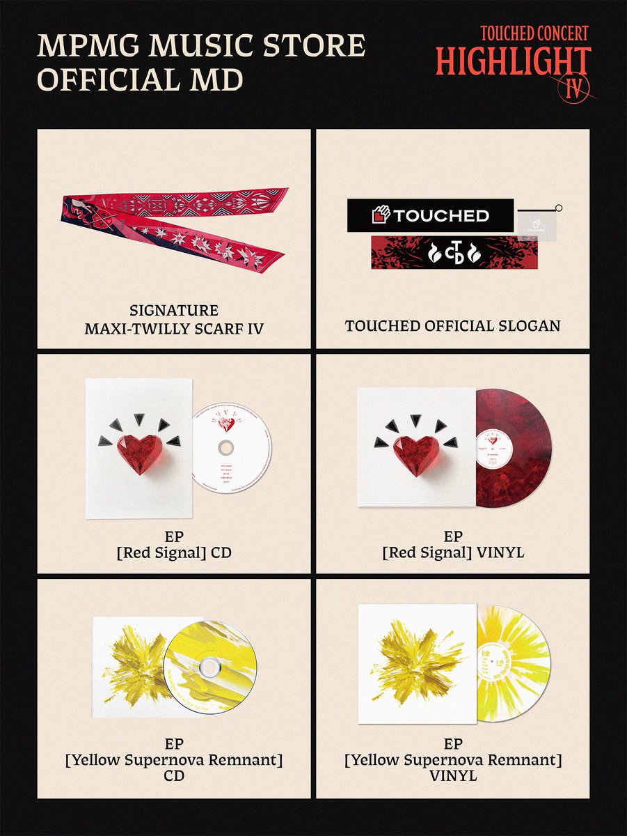 band_touched's tweet photo. 터치드(TOUCHED) 단독 콘서트 ‘HIGHLIGHT Ⅳ’
MPMG MUSIC STORE MD NOTICE
 
Signature Maxi-twilly Scarf Ⅳ
￦120,000
* 1인 1개 구매 제한
 
TOUCHED Official Slogan
￦15,000
 
EP [Red Signal] CD
￦19,000

EP [Red Signal] Vinyl
￦50,000
 
EP [Yellow Supernova Remnant] CD
￦12,000

EP [Yellow Supernova Remnant] Vinyl
￦50,000
 
[MD 안내 사항]
- MPMG MUSIC STORE 부스는 OFFICIAL MD 부스(사운드웨이브)와 별도로 운영되며, MPMG MUSIC STORE 상품들은 현장 구매만 가능합니다.
- MPMG MUSIC STORE 부스는 공연 시작 4시간 전부터 공연 시작 전까지, 공연 종료 후 30분간 운영됩니다.
- 당일 공연 티켓 소지자에 한해 MD 구매 가능합니다.
- ’Signature Maxi-twilly Scarf Ⅳ‘는 한정 수량 상품으로 당일 공연 티켓 소지자에 한해 회차별 1인 1개 판매로 진행되며, 회차별 판매 수량이 정해져 있습니다.
- 바이닐은 턴테이블 톤암 혹은 무게 조절 기능이 없는 일체형 혹은 보급형 오디오 모델을 사용하시는 경우, 일부 트랙을 재생할 때 튀는 현상이 발생할 수 있습니다.
- 바이닐 컬러 디스크 특성상 제작 공정 시 앨범마다 색상 차이가 날 수 있습니다.
- 바이닐 컬러 디스크는 제작 과정에서 발생한 작은 점이나 다른 색상 염료가 섞여 들어갈 수 있습니다.
- 바이닐 포장 비닐 제거 전, 자켓 상태 확인 바라며 바이닐 교환은 청음에 문제가 있을 경우에만 일주일 내로 가능합니다.

#터치드 #TOUCHED #HIGHLIGHT #하이라이트