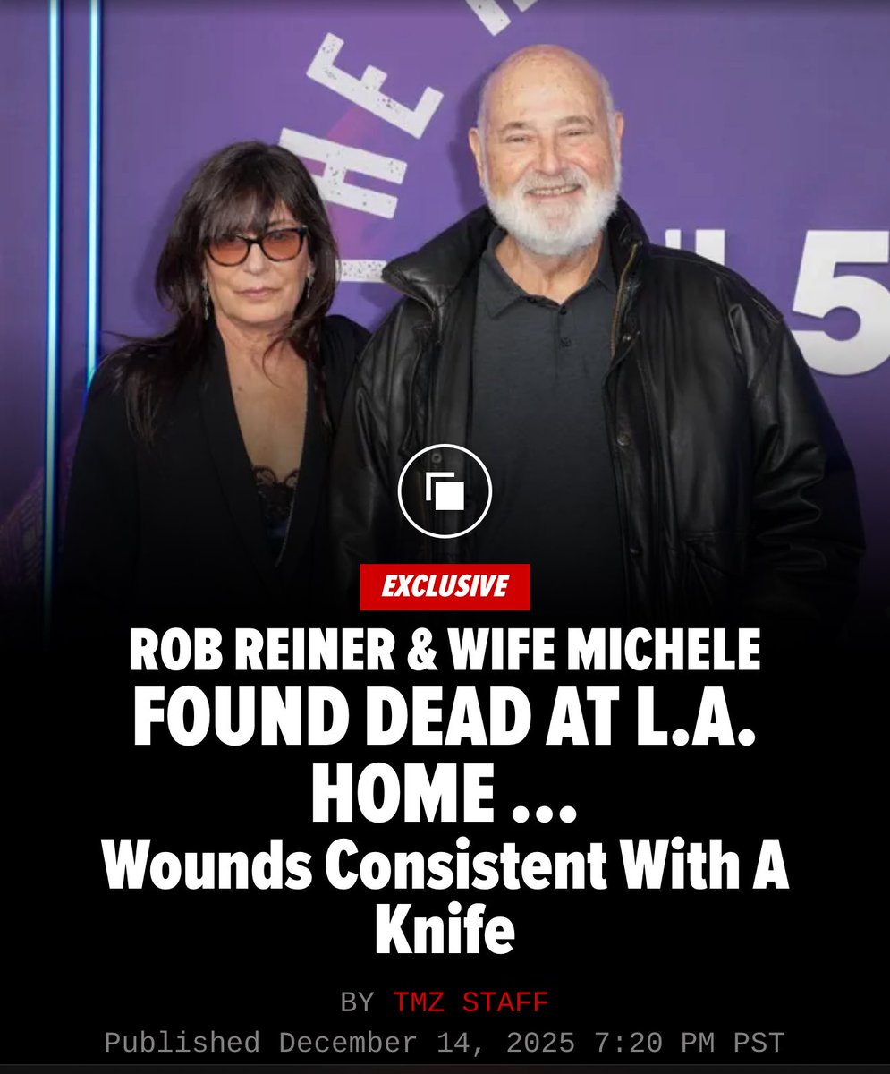 TMZ reports Rob Reiner and his wife Michele have died. They reportedly have wounds that are consistent with being stabbed by a knife.

A truly horrific way to die. Condolences to their loved ones and their friends. Just terrible.