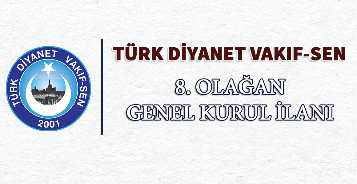 TÜRK DİYANET VAKIF-SEN GENEL MERKEZİ
8. OLAĞAN GENEL KURULU İLANI

turkdiyanetvakifsen.org.tr/493393-MansetH…