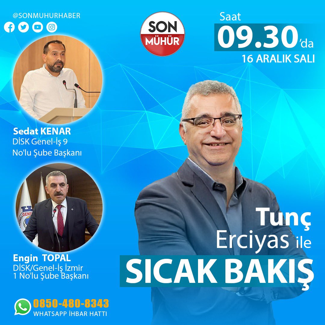 Tunç Erciyas’ın sunduğu Sıcak Bakış programında;
Genel-İş Sendikası İzmir 9 No’lu Şube Başkanı Sedat Kenar ve
Genel-İş Sendikası İzmir 1 No’lu Şube Başkanı Engin Topal konuk oluyor.
 
🗓 16 Aralık Salı
⏰ 09:30
📍 Son Mühür